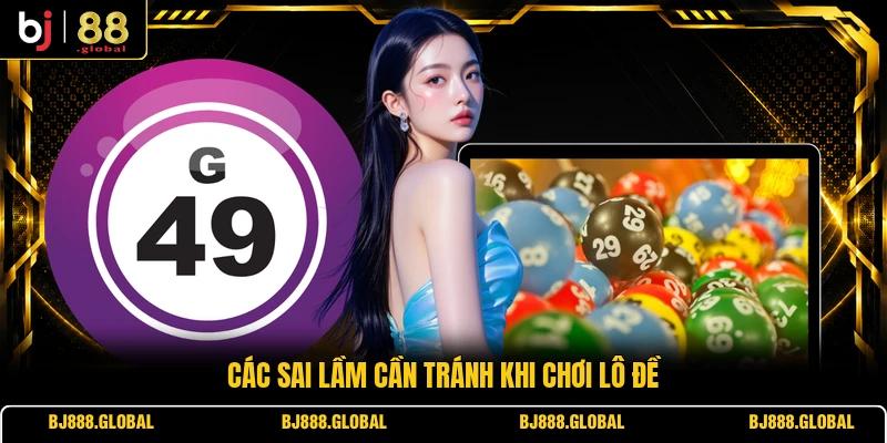 Các sai lầm cần tránh khi chơi lô đề