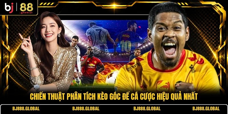 Chiến thuật phân tích kèo góc để cá cược hiệu quả nhất