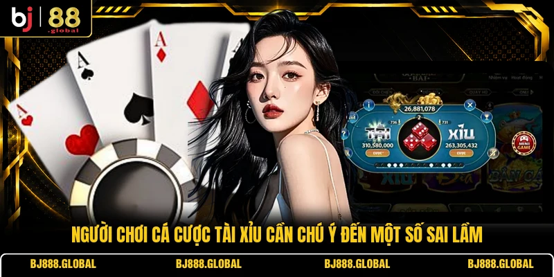 Người chơi cá cược Tài Xỉu cần chú ý đến một số sai lầm