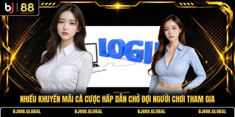 Nhiều khuyến mãi cá cược hấp dẫn chờ đợi người chơi tham gia