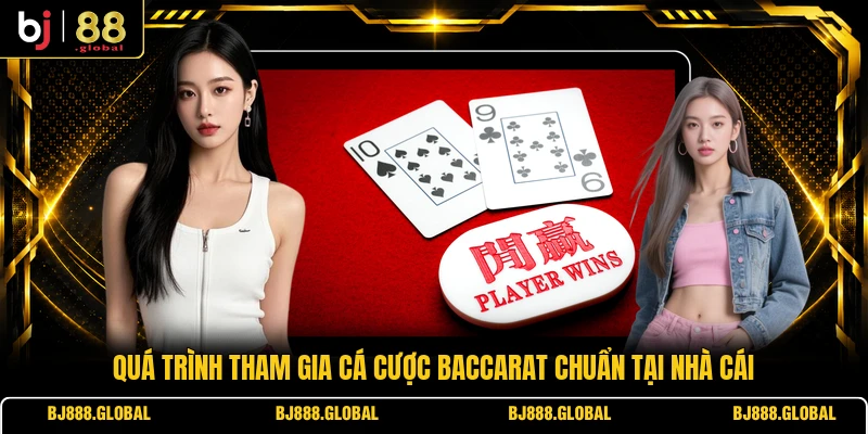 Quá trình tham gia cá cược Baccarat chuẩn tại nhà cái