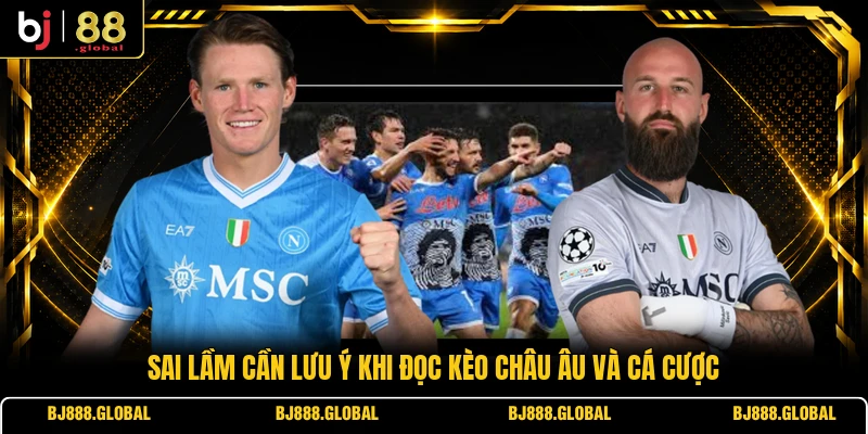Sai lầm cần lưu ý khi đọc kèo châu Âu và cá cược
