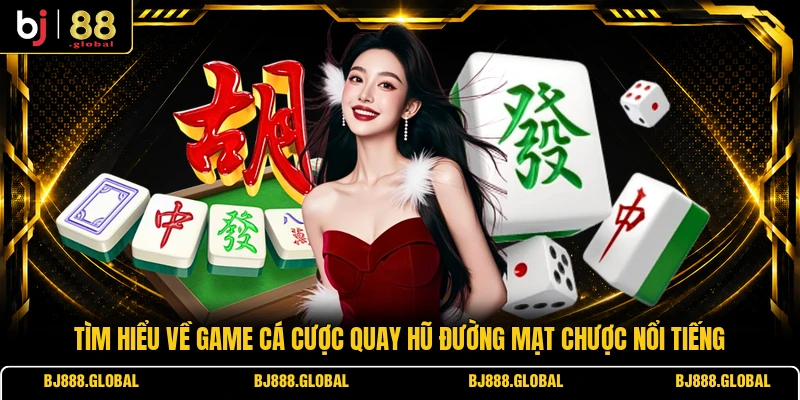 Tìm hiểu về game cá cược quay hũ Đường Mạt Chược nổi tiếng